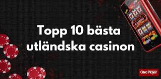 Bästa Utländska Casino Välj Rätt för En Spännande Spelupplevelse